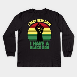 I Can't Keep Calm I Have A Black Son Kids Long Sleeve T-Shirt